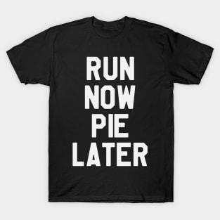 Run Now Pie Later - Thanksgiving Day T-Shirt